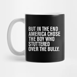 But In The End America Chose The Boy Who Stuttered Over The Bully Mug